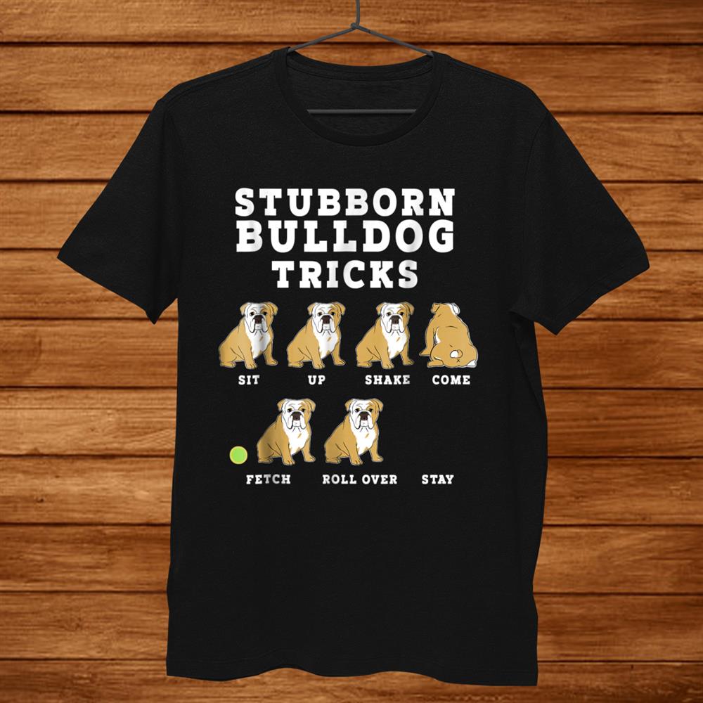 Stubborn Bulldog Tricks Shirt Gift Dog Lovers T-Shirt