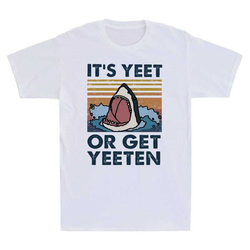 Shark It’s Yeet or Get Yeeten T Shirt