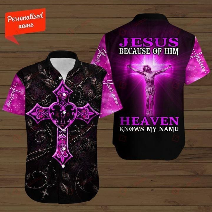 Because Of Jesus Heaven Knows My Name Christian Aloha Hawaii Shirts Kv Ha49018