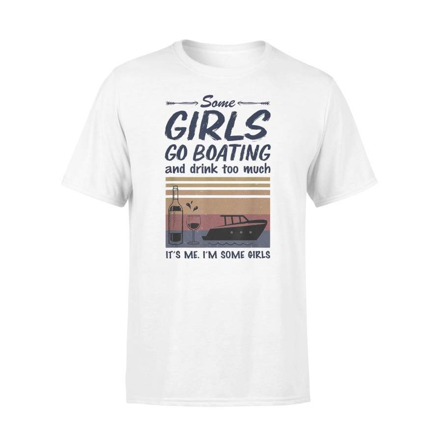 Some Girls Go Boating And Drink Too Much It’s Me I’m Some Girls Vintage Retro T-shirt