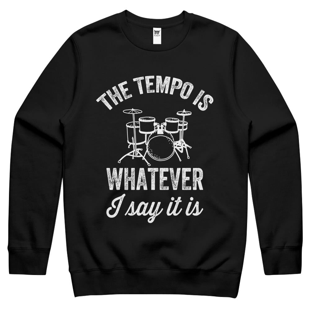 The Tempo Is Whatever I Say It Is – Funny Drummer Crewneck Sweatshirt