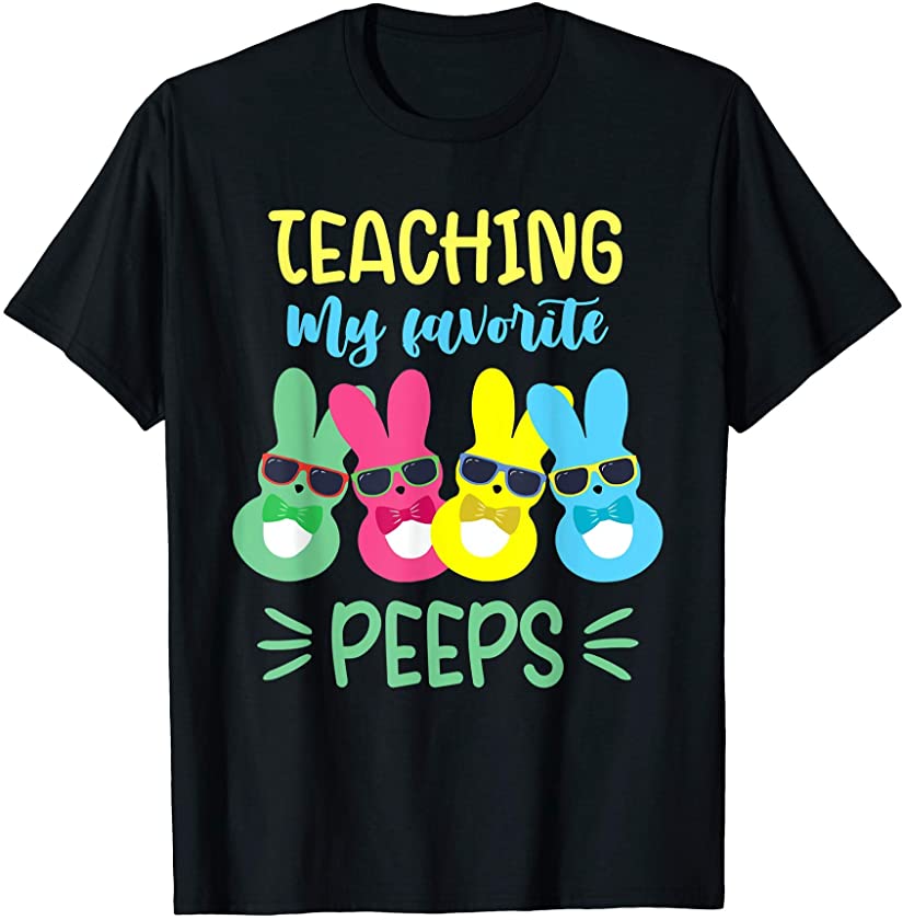 Teaching My Favorite Peeps Funny Bunny Easter Day Teacher T-Shirt