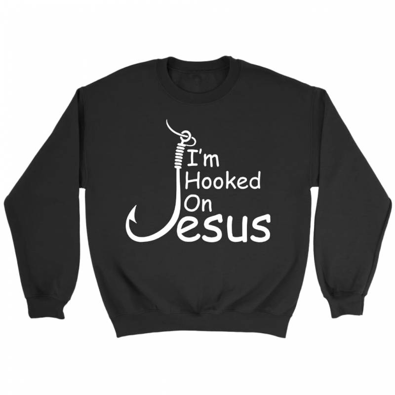 I am hooked on Jesus christian sweatshirt – christian apparel