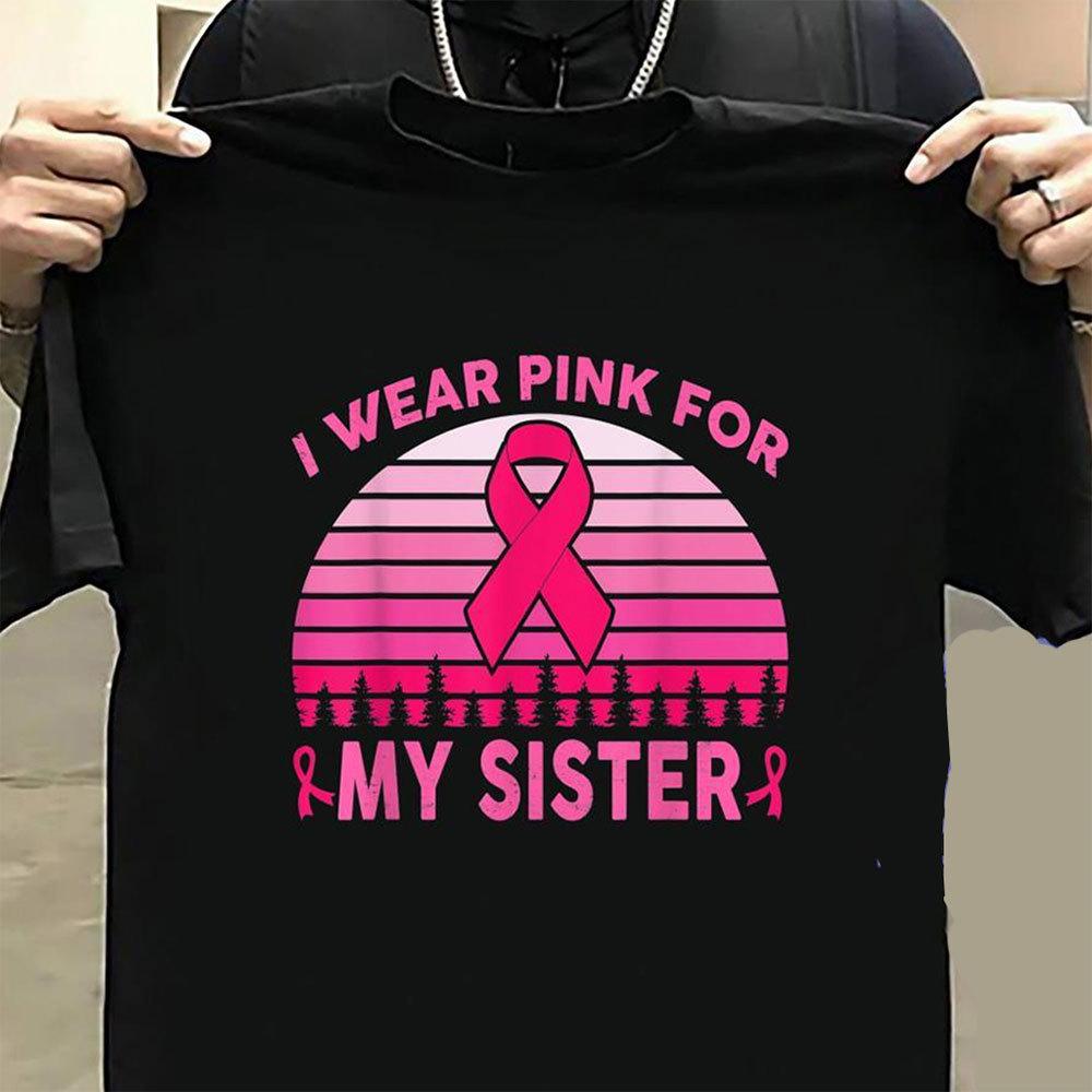 Breast Cancer Shirts, I Wear Pink For My Sister Breast Cancer Support Shirts