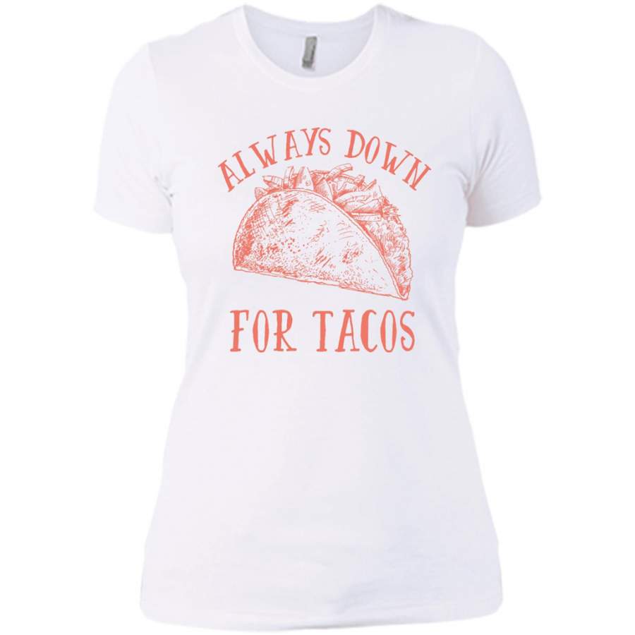 Always Down For Tacos Fun Gift – District Made Ladies Shirt