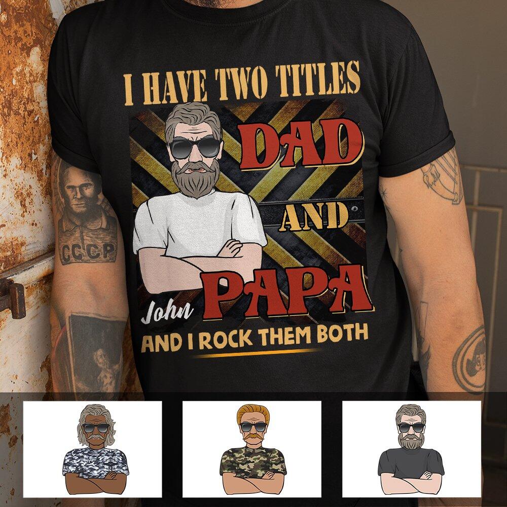 Vintage I Have Two Titles Dad And Papa Gift For Father’s Day Custom Style Personalized Shirt