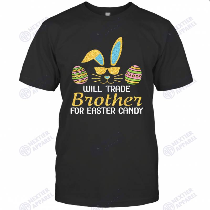 Will Trade Brother For Easter Candy Eggs Happy Easter Day T-shirt