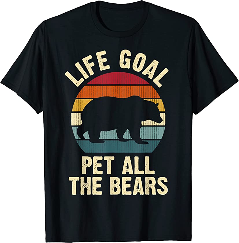 Bear Lover Life Goal To Pet All The Bears Cute Vintage Pet T-Shirt