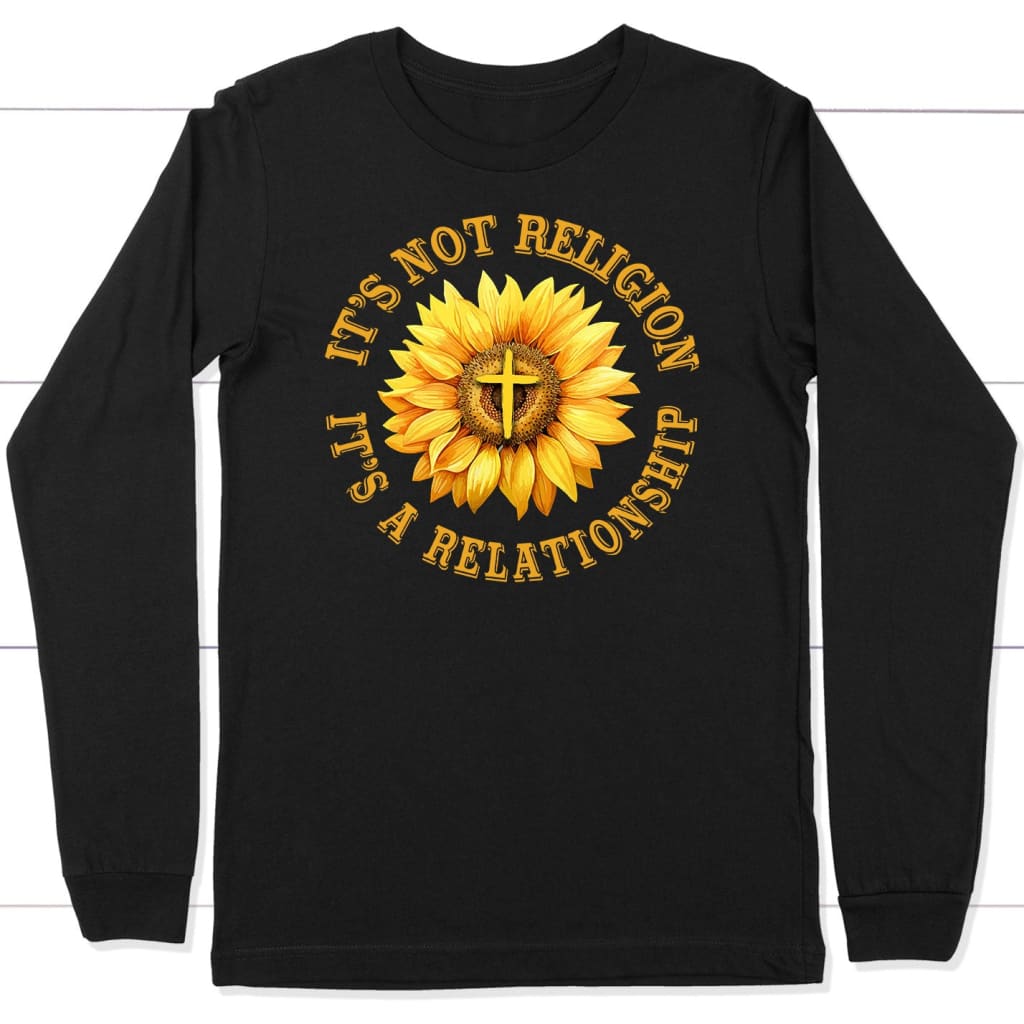 It’S Not Religion It’S A Relationship, Sunflower Cross, Long Sleeve Shirt