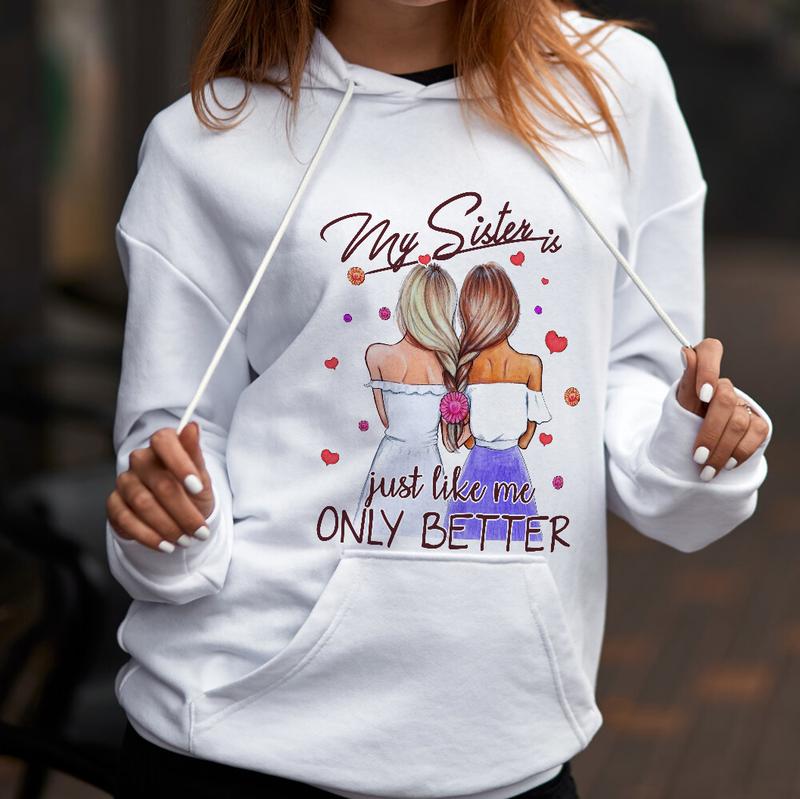 My Sister Is Just Like Me But Better Hoodie- Gift For Your Sisters.