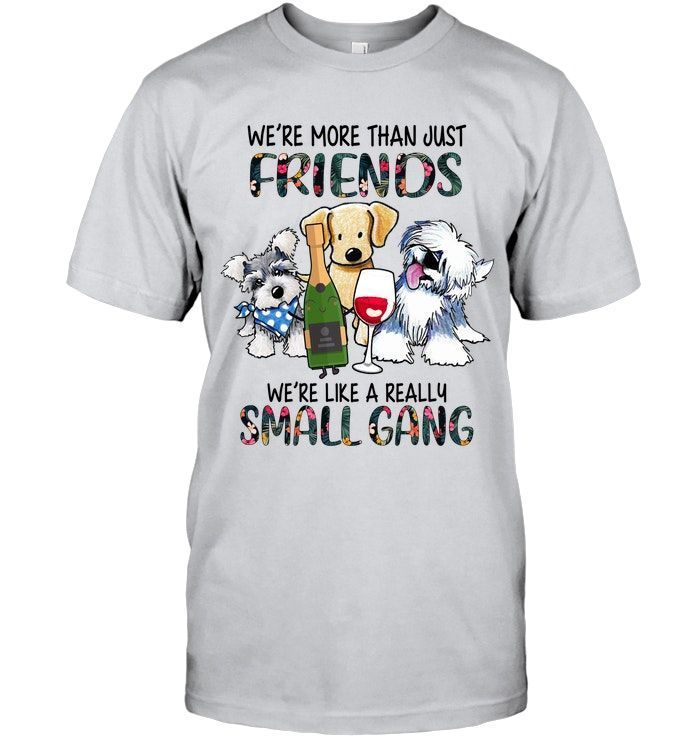 Dog Wine More Than Just Friend We Re Like Areally Gang Shirt