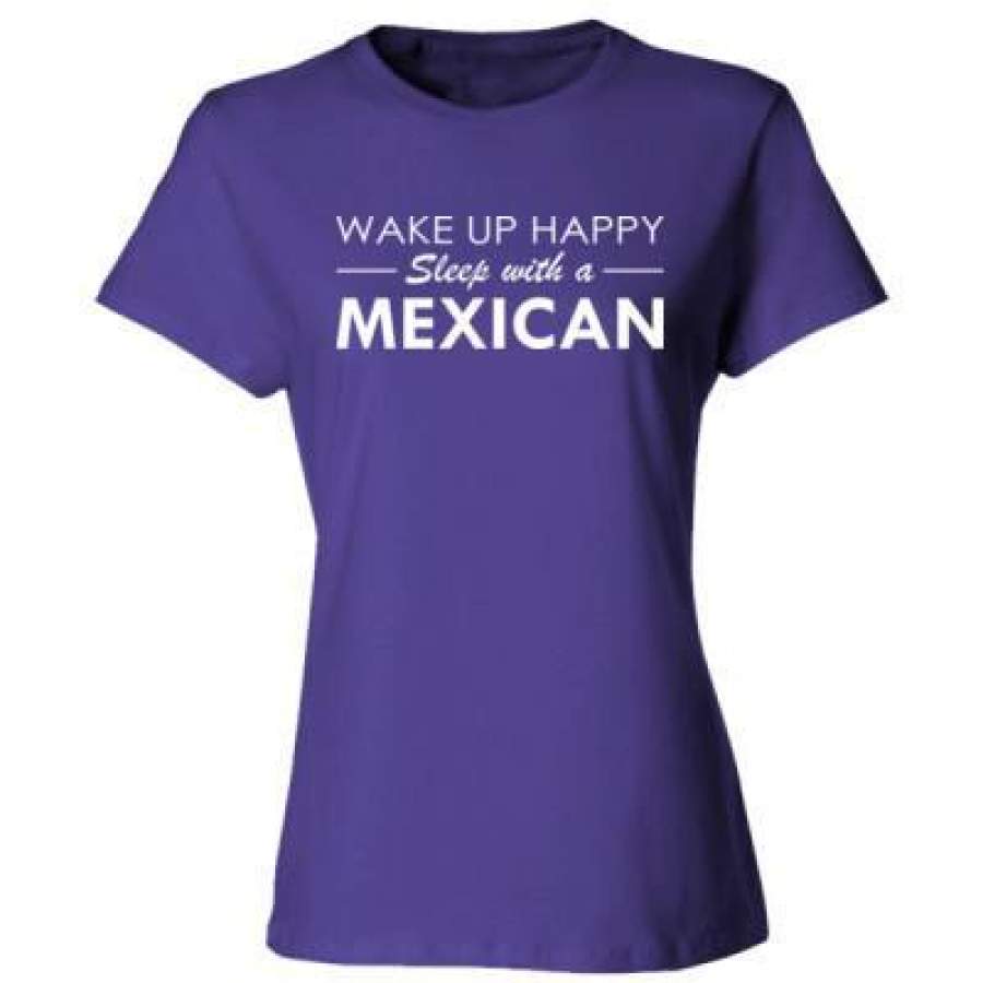 AGR Wake Up Happy Sleep With A Mexican – Ladies’ Cotton T-Shirt