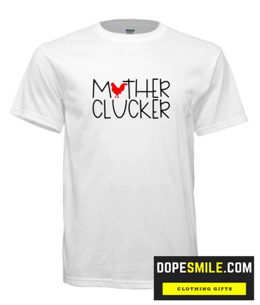 Mother Clucker cool T Shirt