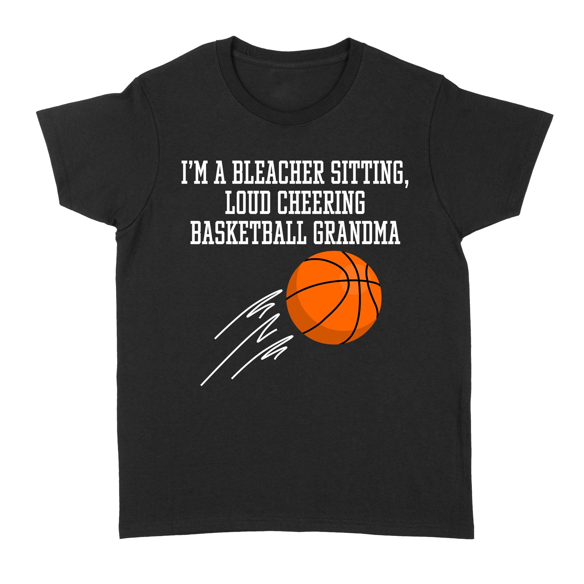 Im A Bleacher Sitting Loud Cheering Basketball Grandma – Standard Women’s T-shirt