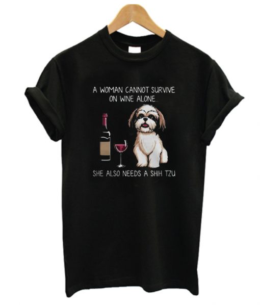 A woman cannot survive on wine alone she also needs a Shih Tzu RS T-shirt