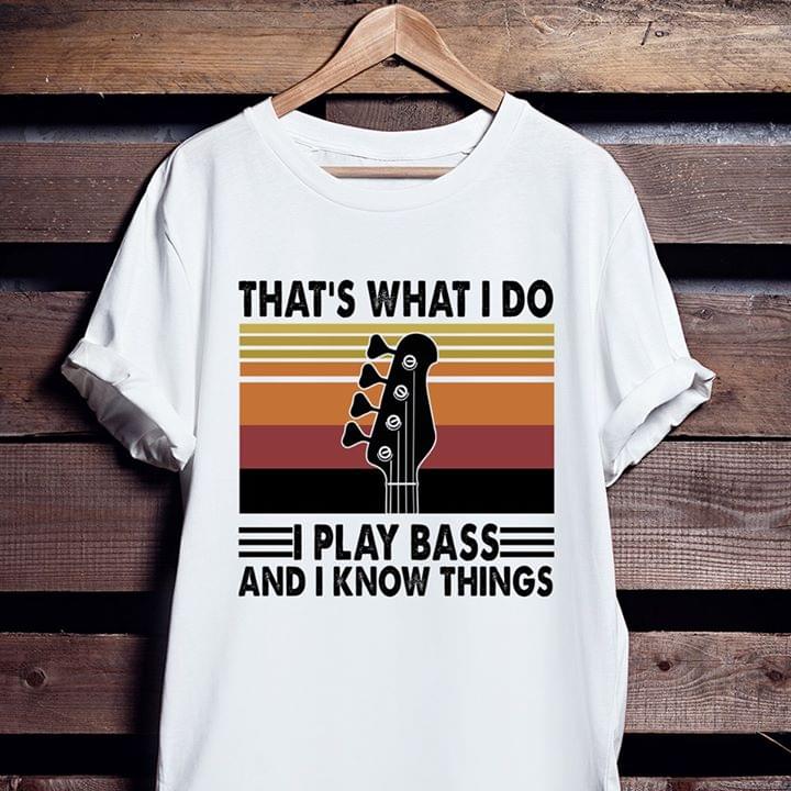 Vintage Thats What I Do I Play Bass And I Know Things Music Instruments Lovers Cotton T-Shirt