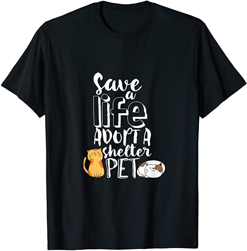 Save A Life Adopt A Shelter Pet Animal Adoption Awareness T-Shirt