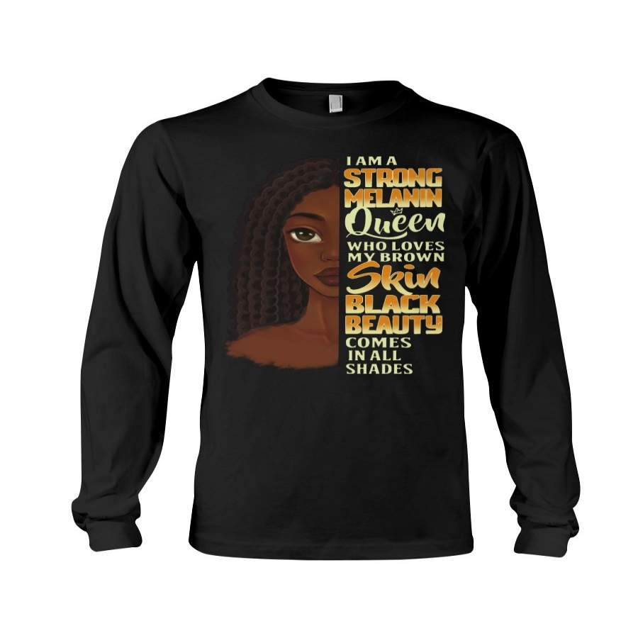 I Am A Strong Melanin Queen Black Queen Unisex Long Sleeve