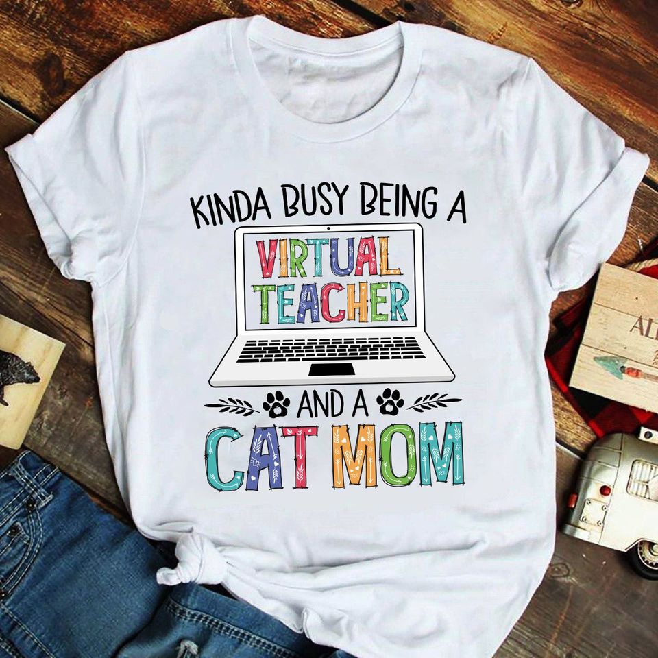 Kinda Busy Being A Virtual Teacher And A Cat Mom Standard T-Shirt