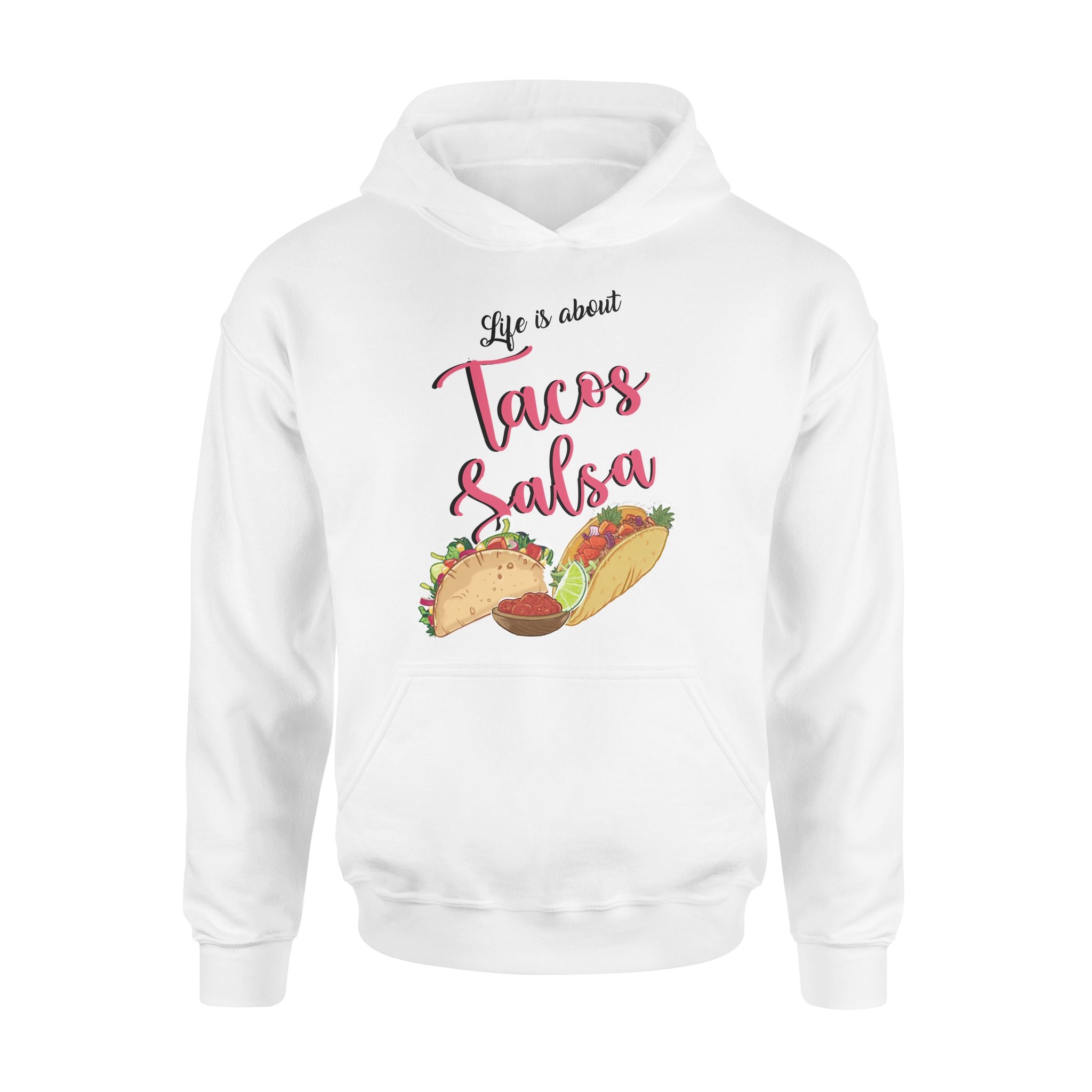 Life Is About Tacos And Salsa Gift For Foodaholic – Standard Hoodie