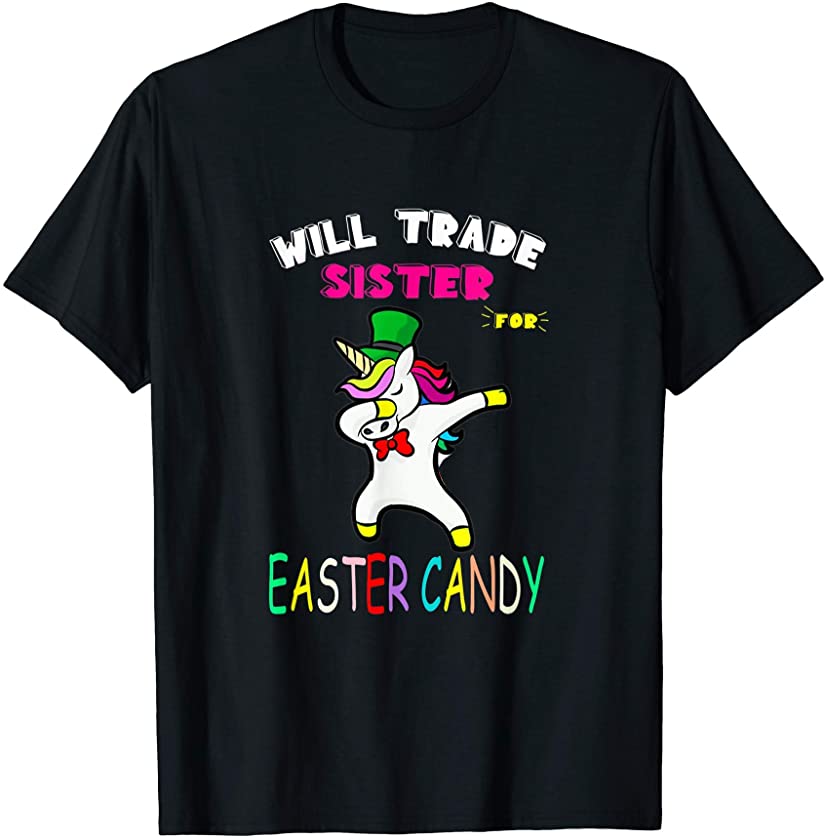 Will Trade Sister For Easter Candy Dabbing Unicorn T-Shirt