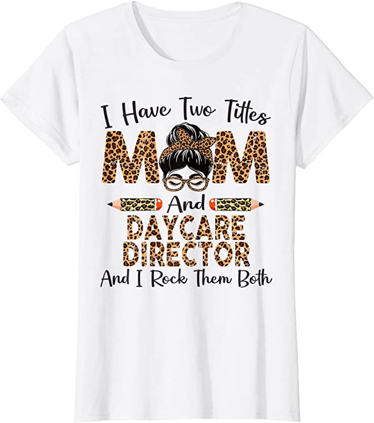 Womens I Have Two Titles Mom & Daycare Director Mothers Day Leopard T-Shirt