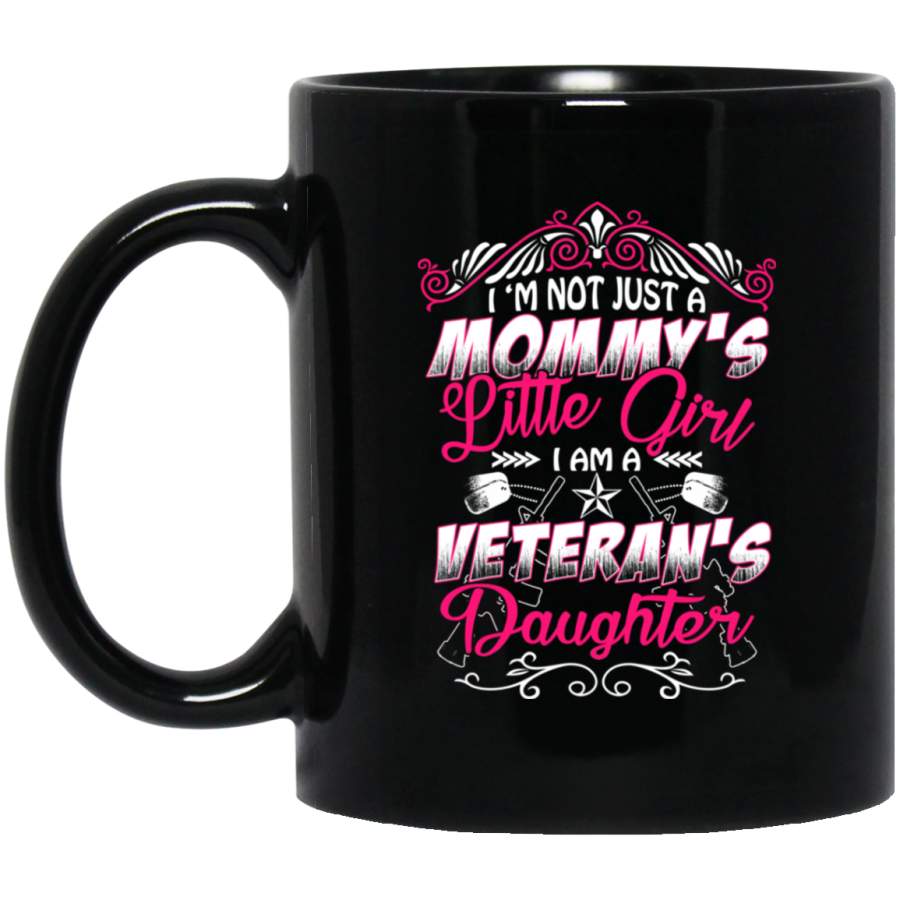 Female Veteran Coffee Mug I’m Not Just A Mommy’s Little Girl I Am A Veteran’s Daughter 11oz – 15oz Black Mug