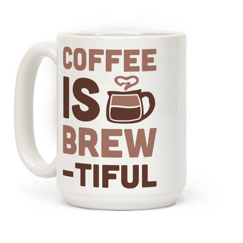 Coffee Is Brew Tiful Coffee Mug