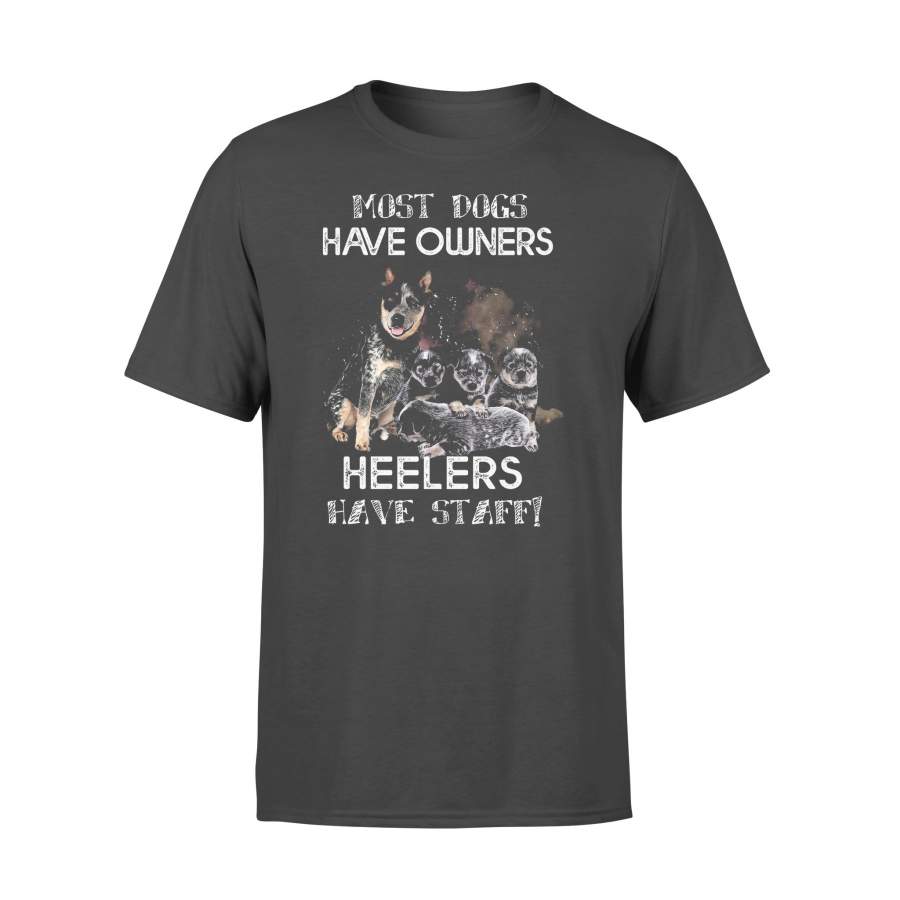 Most Dogs Have Owners Heelers Have Staff T-shirt