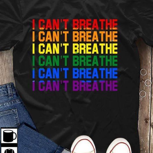 Lgbt Black Lives Matter I Can’T Breathe Graphic Unisex T Shirt, Sweatshirt, Hoodie Plus Size S-5Xl