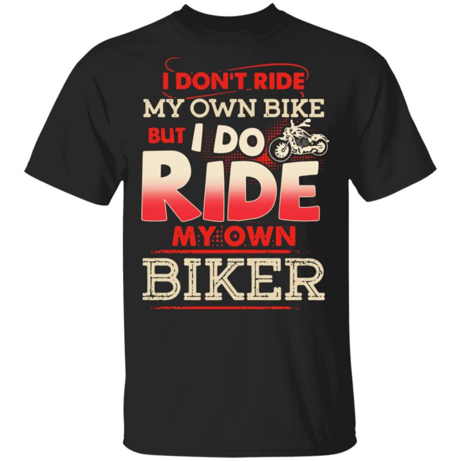 Womens I Dont Ride My Own Bike But I Do Ride My Own Biker T-Shirt