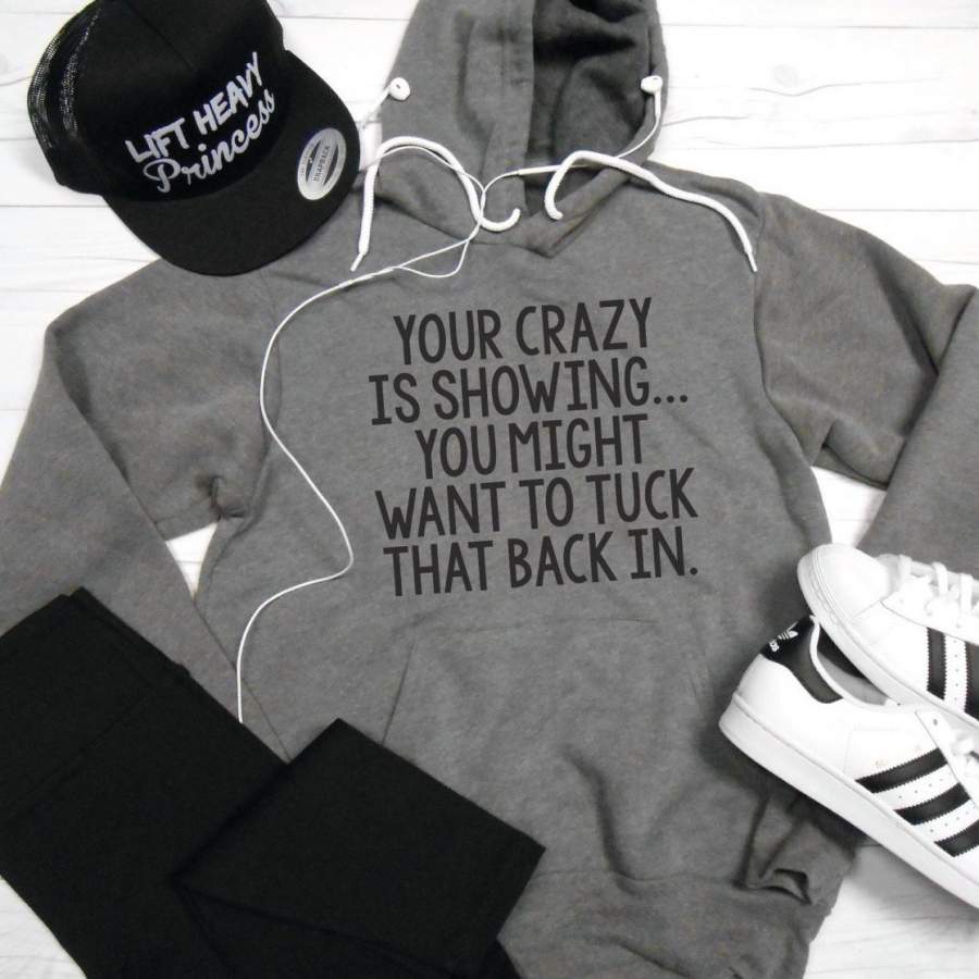 Your Crazy is Showing Fleece Lined Hoodie