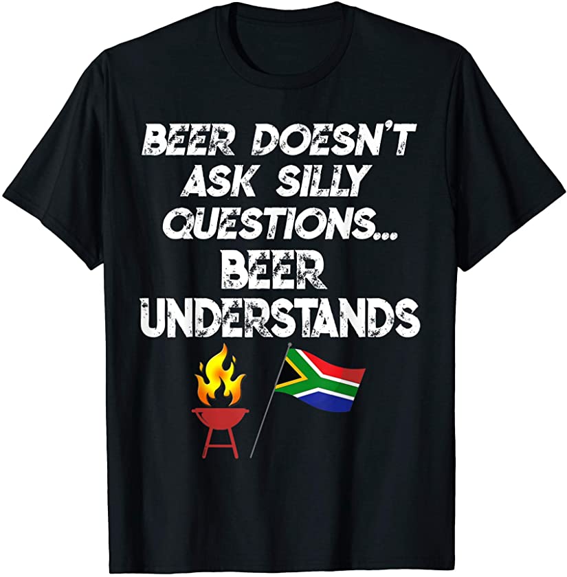 South African Beer doesnt ask questions funny drinking T-Shirt