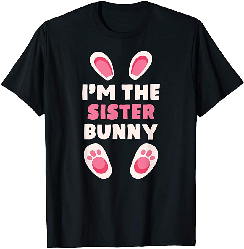 I’m The Sister Bunny Easter Day T-Shirt