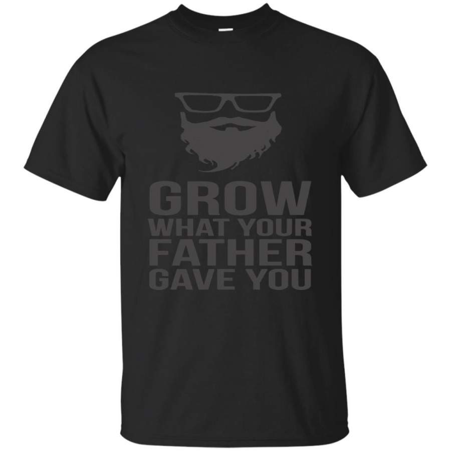 AGR Father’s Day Tshirts Grow What Your Father Gave You Shirts Hoodies Sweatshirts