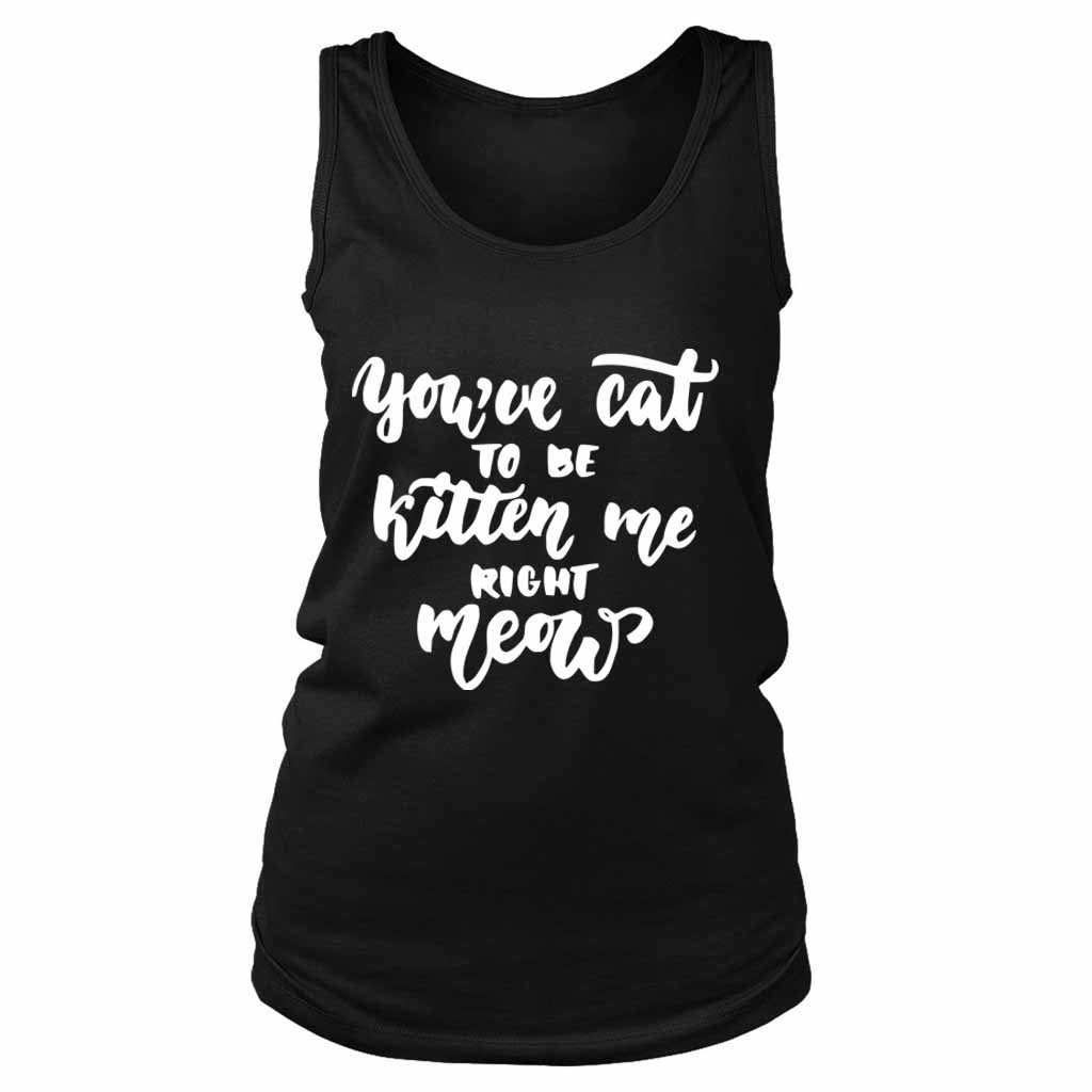 Are You Kitten Me Right Meow Cool Cute Women’s Tank Top