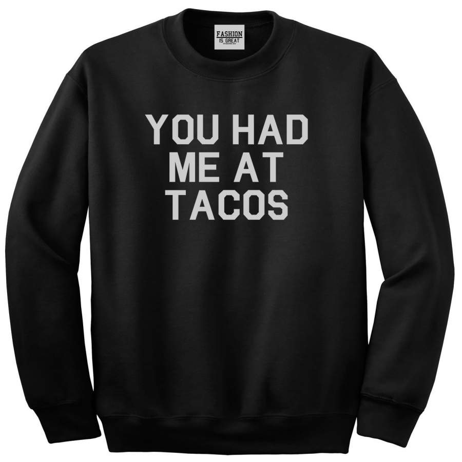 You had Me At Tacos Food Crewneck Sweatshirt