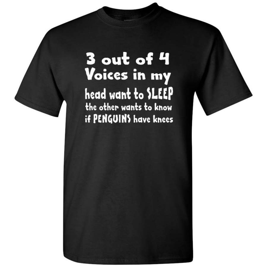 3 out of 4 voices in my head want to sleep the other know if penguins have knees tee shirt