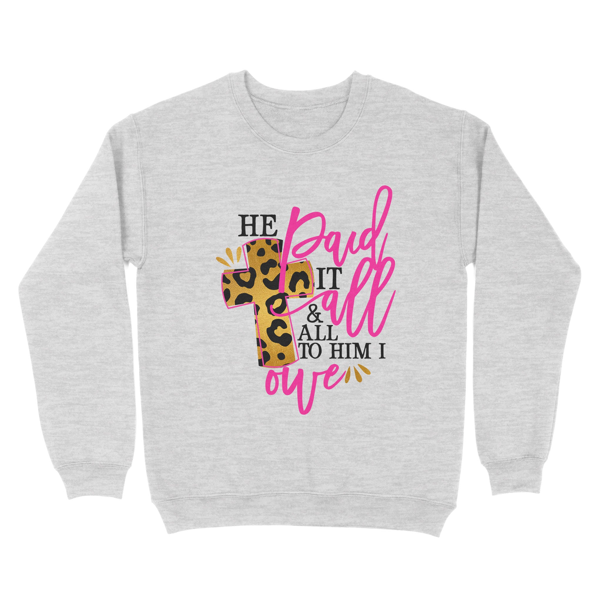 Dng Fashion ‘S He Paid It All – All To Him I Owe Religious Leopard Easter – Standard Crew Neck Sweatshirt