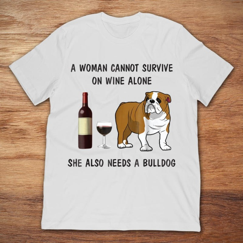 A Woman Cannot Survive On Wine Alone She Also Needs A Bulldog Gift Dog Lovers T-Shirt