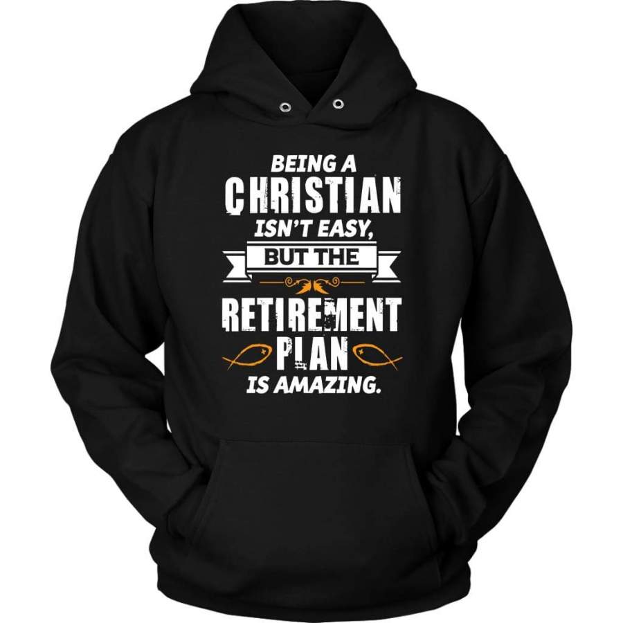 Being a Christian is not easy but the retirement plan is amazing hoodie