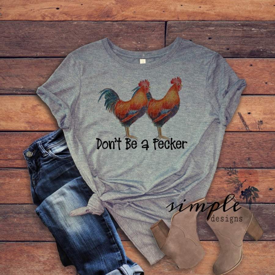 Don’t Be a Pecker T-shirt, Farm Fun Chicken T-shirt, Farm Rooster Tee