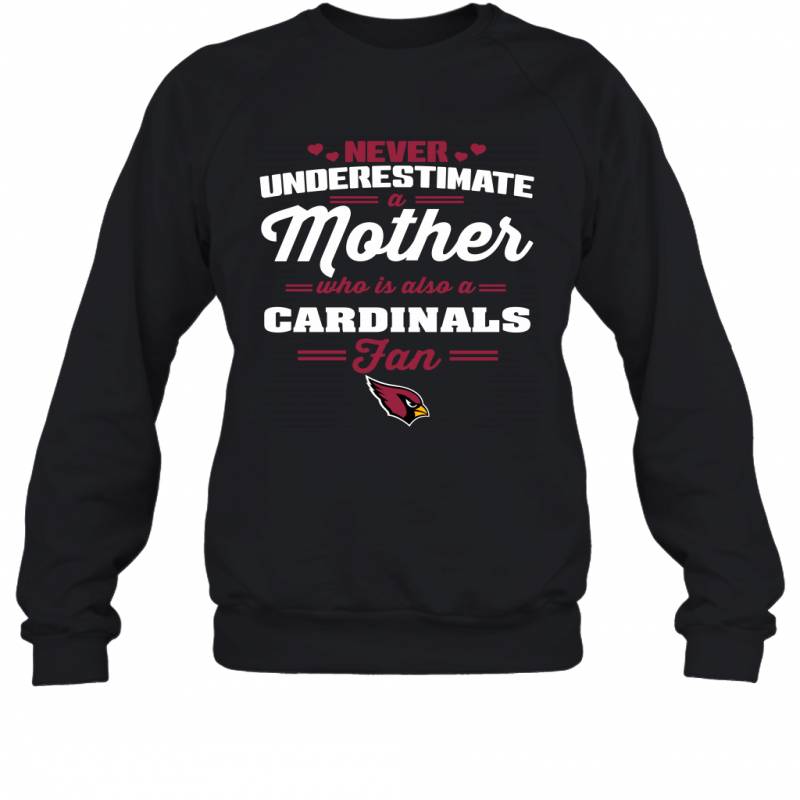 Never Underestimate Mother Who Is Also A Arizona Cardinals Fan Mother’s day gift Sweatshirt