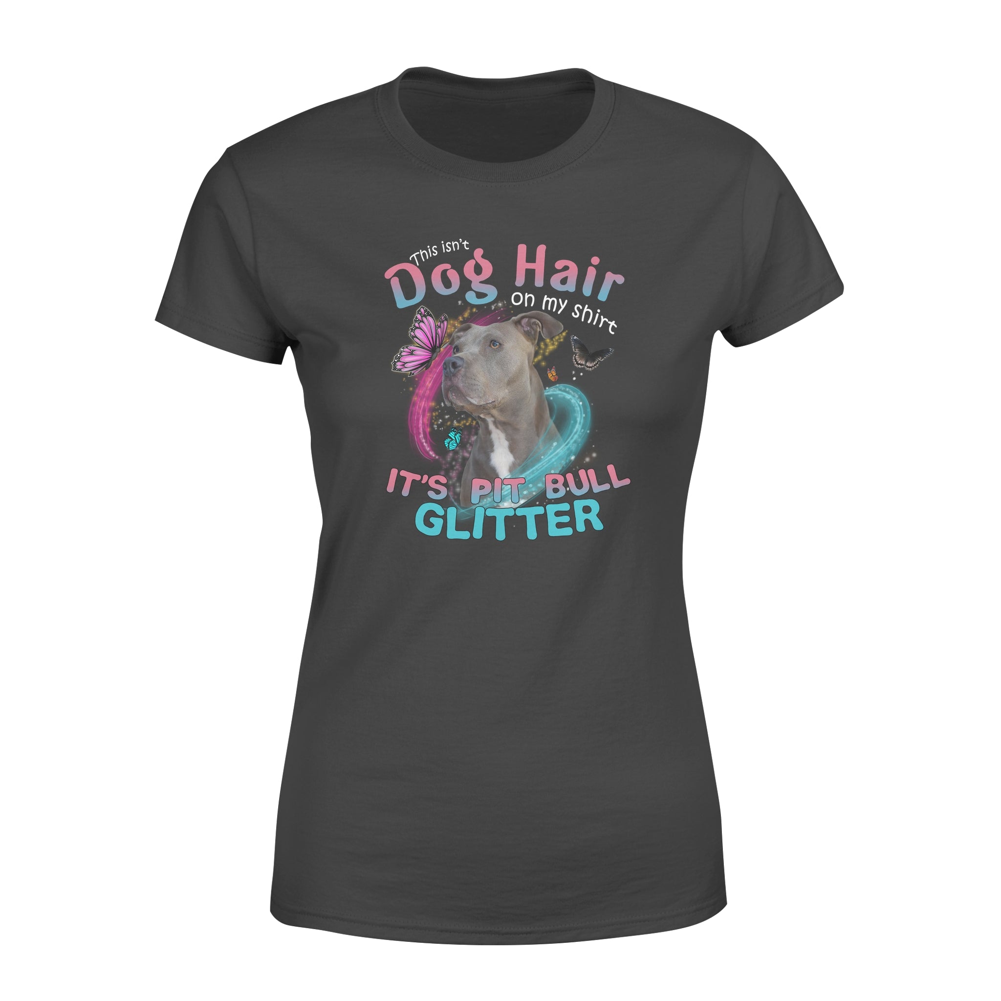 This Isn’t Dog Hair On My Shirt It’s Pit Bull Glitter – Premium Women’s T-shirt