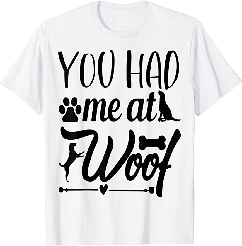 You had me at woof Puppy Dog Lover T-Shirt