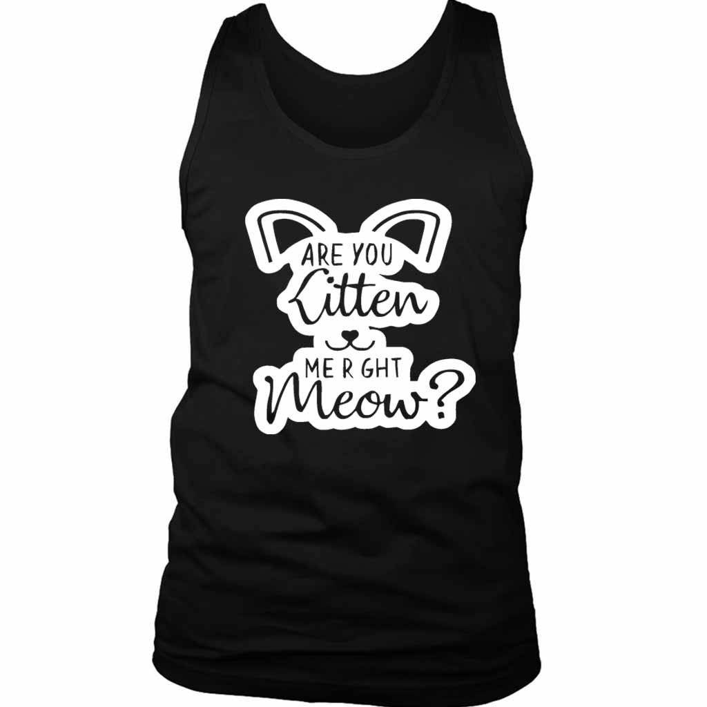 Are You Kitten Me Right Meow Go Men’s Tank Top