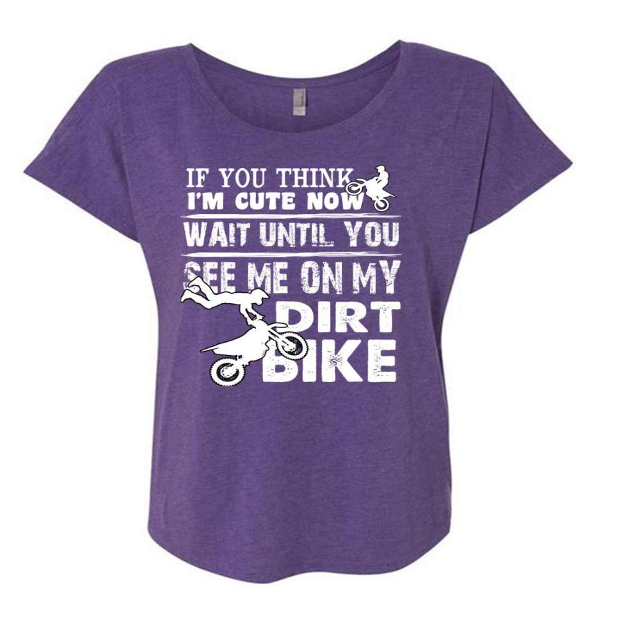 You See Me On My Dirt Bike T Shirt, I’m Cute Now Wait T Shirt, Cool Shirt (Ladies’ Triblend Dolman Sleeve)