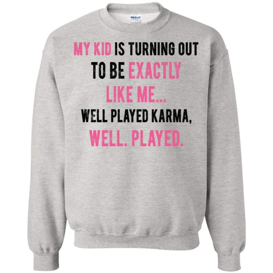 AGR My Kid Is Turning Out To Be Exactly Like Me Well Played Karma Shirt Sweatshirt