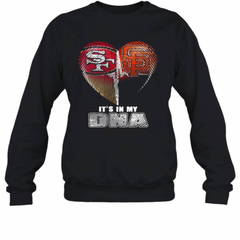 San Francisco 49Ers And San Francisco Giants It'S In My Dna Hearts Sweatshirt