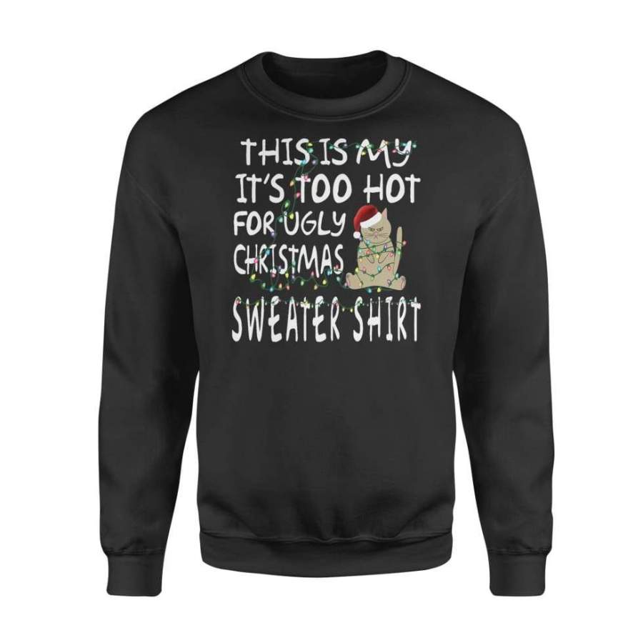 This Is My It’s Too Hot For Ugly Sweaters Christmas – Standard Fleece Sweatshirt